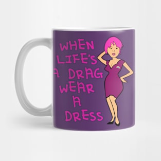 When Lifes A Drag Wear A Dress Fun IDD Quote Mug